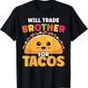 Will Trade Brother For Tacos Lover Cute Funny Cinco De Mayo T Shirt