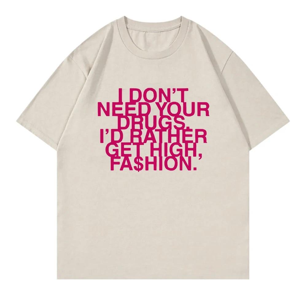 I Don’t Need Your Drugs I’d Rather Get High Fashion TShirt 2025 Addison Rae Men_women Clothing Cotton Best Selling Round Neck