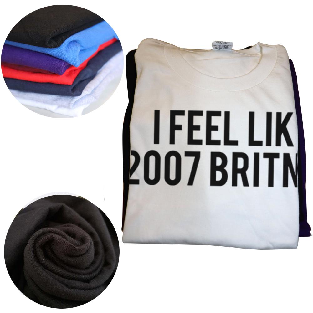 Funny I Feel Like 2007 Britney Letters T Shirts Men Women Pure Cotton Humor Streetwear Tee Short Sleeve Unisex Loose Clothing