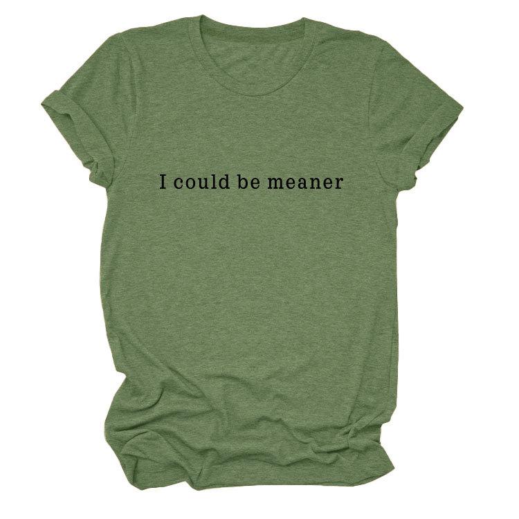 Simple Casual Versatile Ladies I could be meaner Crew Neck Short Sleeve T-Shirt