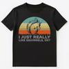 I Just Really Like Squirrels Ok Funny Squirrel T Shirt Unisex T-Shirt