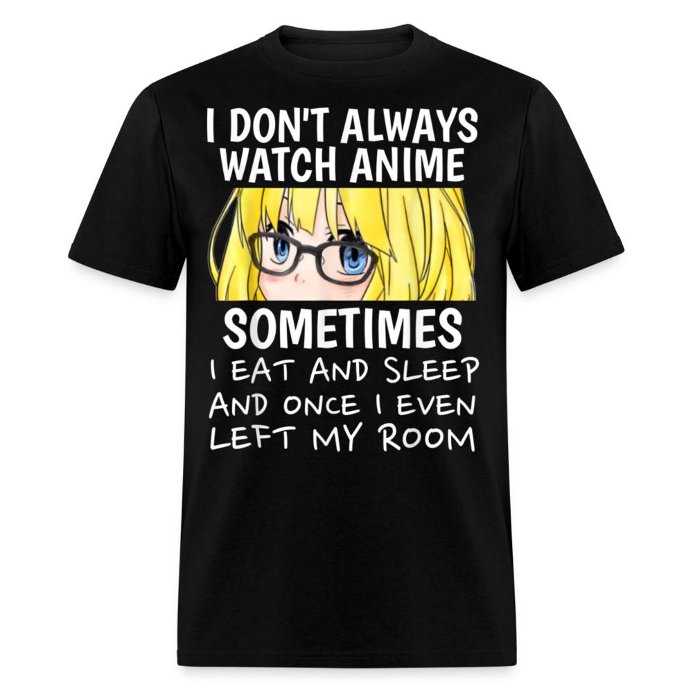 

I dont always watch anime shirt Eat Sleep Anime Fans Gift T-Shirt 4XL