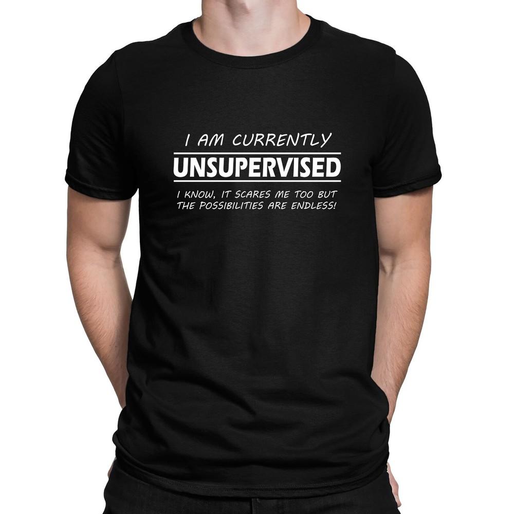26 I&039;m Currently Unsupervised Possibilities are Endless Funny Slogan T-Shirt - Unisex T-Shirt L