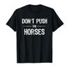 Don’t Push The Horses – Funny Meme Quote for Sarcastic Minds T-shirt Men Women Cotton T Shirts Short Sleeve Tops Soft Men Tee