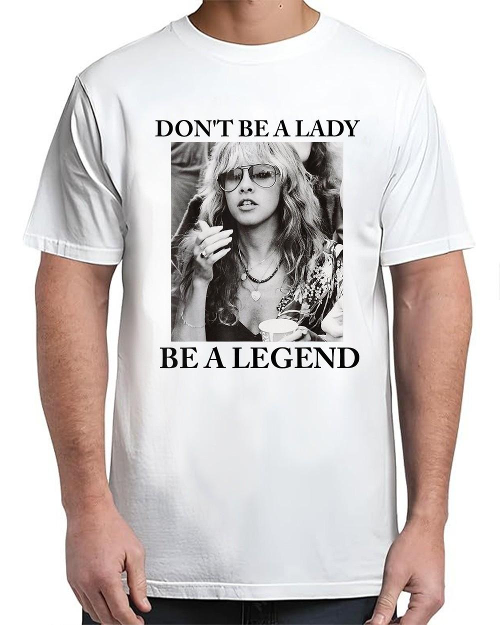 Don t Be A Lady Be A Legend Cute For Adult S-4XL T-Shirt S