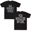 """In einer perfekten Welt wärst du mein Mädchen" Minimalistischer Text Beidseitiger Druck Schwarzes T-Shirt | Romantisches Indie Streetwear Tee"""