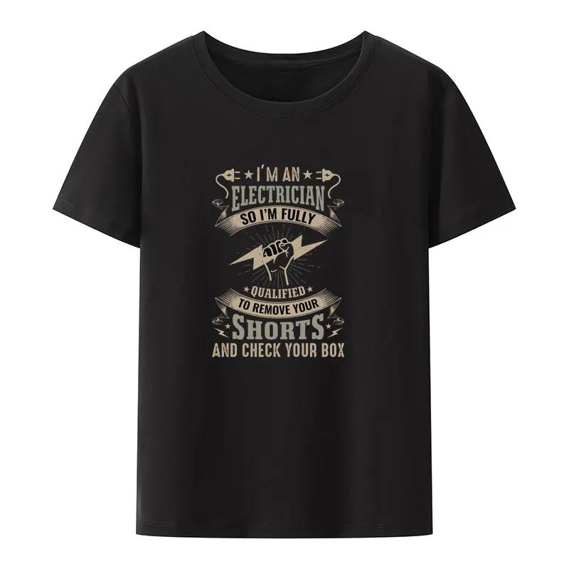 Im An Electrician So Im Fully Qualified To Remove Your Shorts and Check Your Box Modal T Shirt Funny O-neck Loose Streetwear