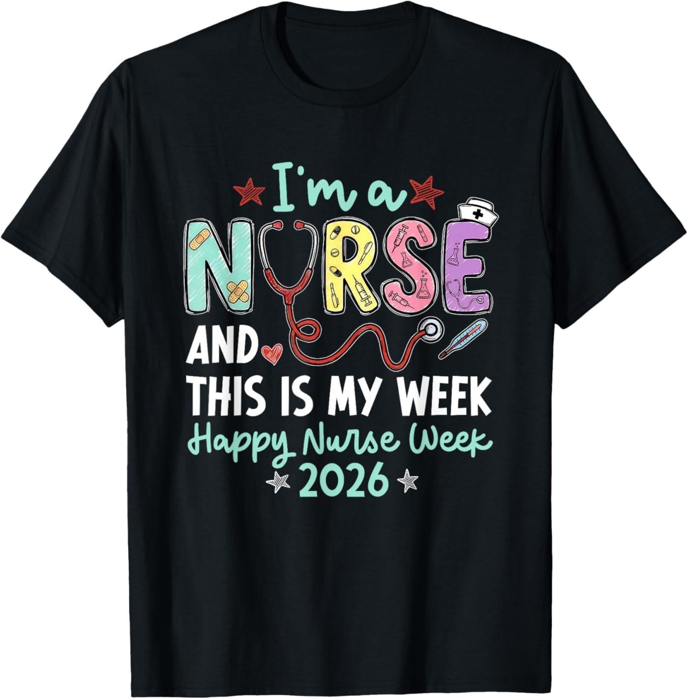 I m A Nurse Happy Nurse Week 2026 Stethoscope Nursing School T- Unisex T-Shirt XL