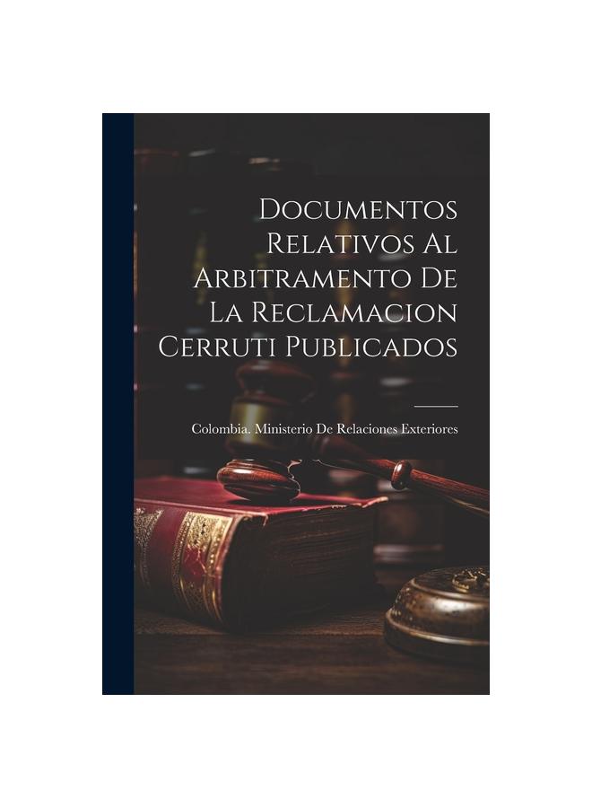 Libro Documentos Relativos Al Arbitramento De La Reclamacion Cerruti Publicados