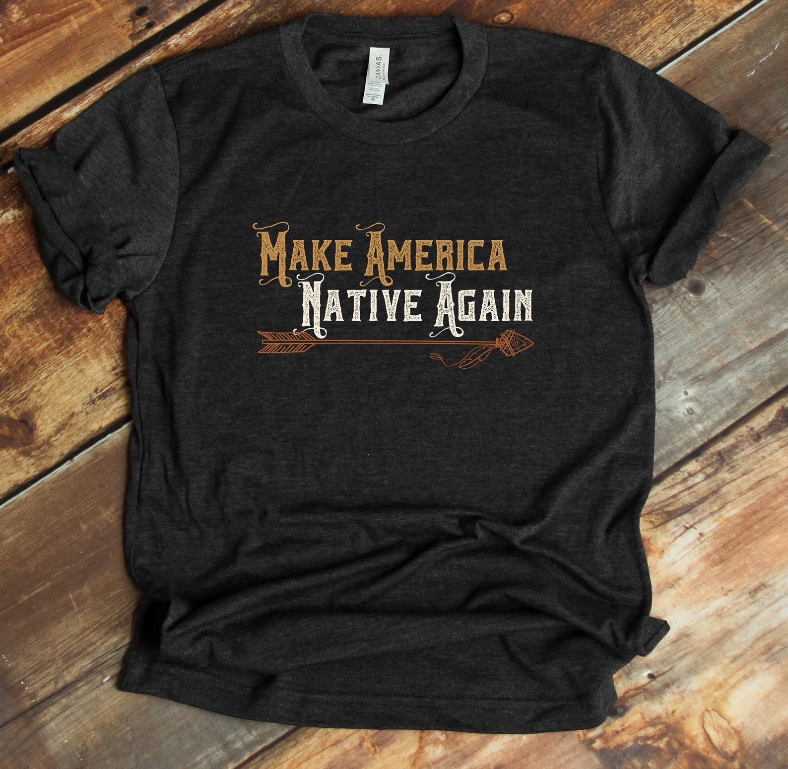 Make America Native Again Shirt - Indian Arrows T-Shirt - First American - Tank-top, T-shirt 2XL