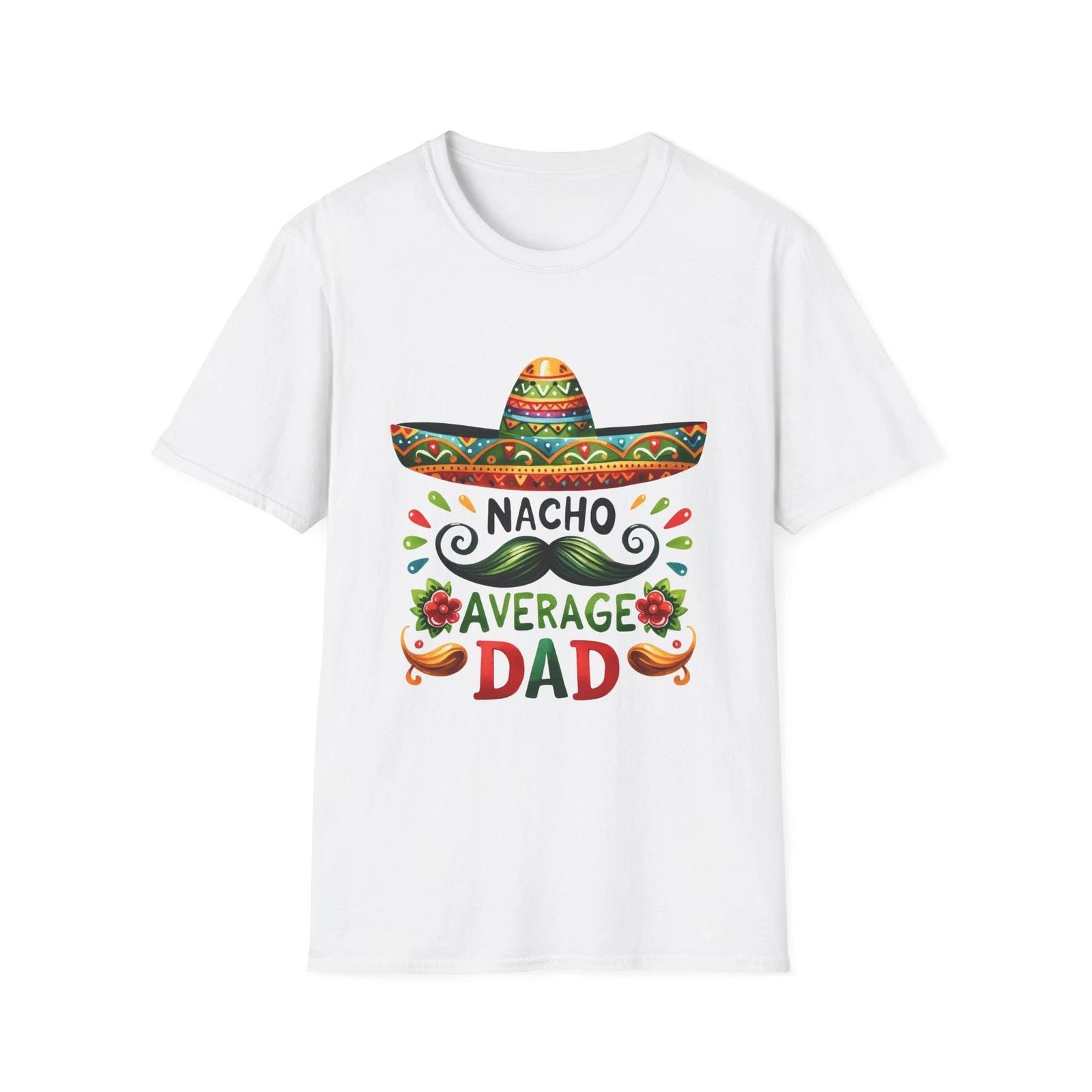 Funny Nacho Average Dad T-Shirt, Father s Day Gift, Unisex Tee, Dad Jokes Shirt, M