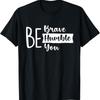 Be Brave Humble You Positivity Inspirational Motivational T Shirt