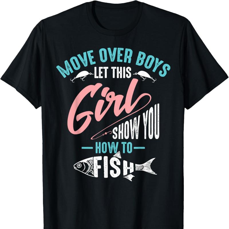 

Move Over Boys Let This Girl Show You How To Fish Shirt Gift Graphic Tshirts Adult Unisex Casual All-match Tops Tee Shirt Sh... 5XL