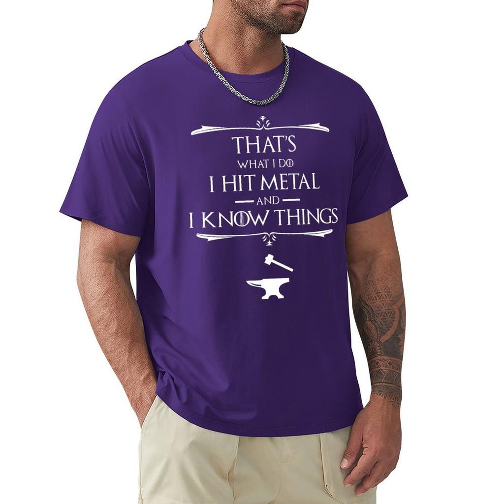 That'S What I Do, I Hit Metal And I Know Things T-Shirt Hippie Clothes Customs Design Your Own New Edition Mens White T Shirts