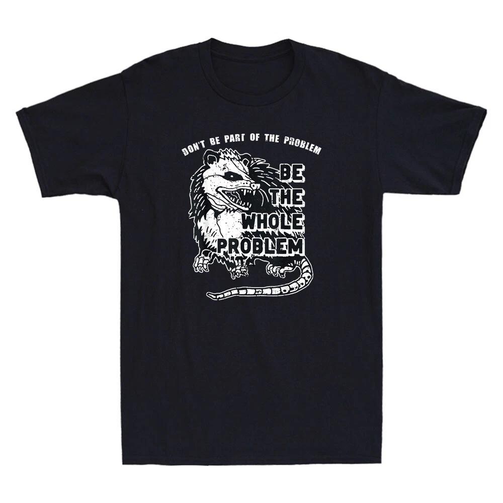Possum Don t Be Part Of The Problem Be The Entire Problem Vintage Men s T-Shirt M