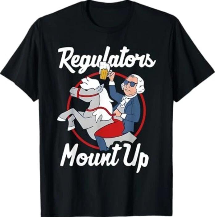 Regulators Mount Up 4th Of July Funny USA Independence Day T-Shirt 3XL