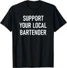 Unterstütze deinen lokalen Barkeeper, Lustig, Witze, Sarkastisches T-Shirt