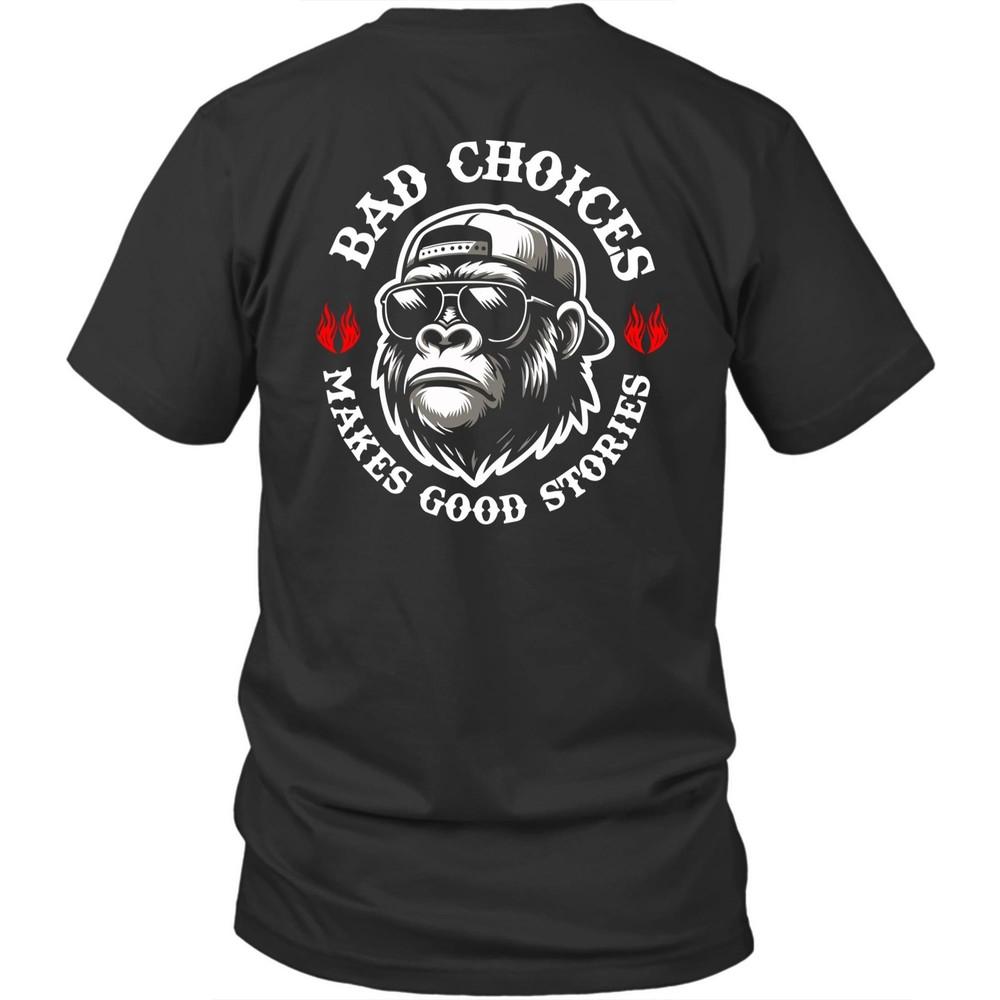 

Printed On Back Monkey Bad Choices Make Good Stories Unisex Shirt Gift 2XL