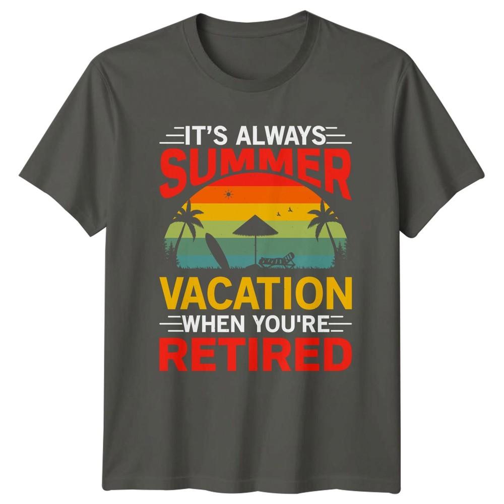 Its Always Summer Vacation When TShirt Beach RetireUnisext Gift For Him And Her S