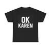 Ok Karen Graphic T Shirt Funny Hilarious Meme Unisex Heavy Cotton Tee Jokes  Unisex T-Shirt