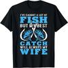 I Caught A Lot Of Fish In My Life But Best Catch Is My Wife T-Shirt