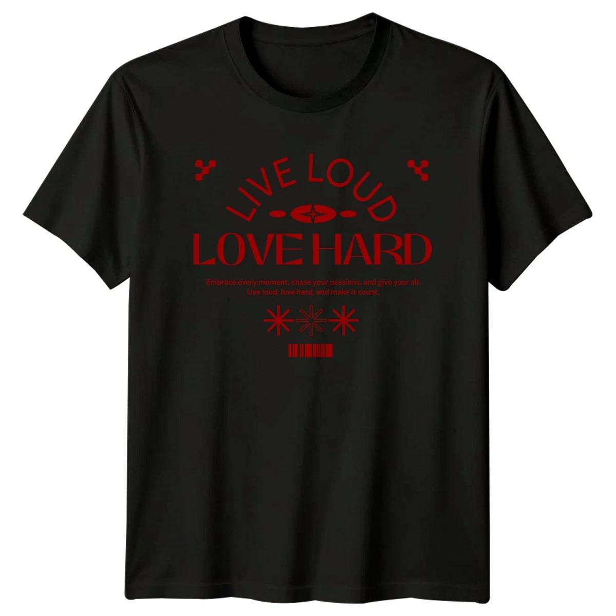 Live Loud Love Hard Embrace T-Shirt Streetwear Birthday Gift For Him And Her XXL