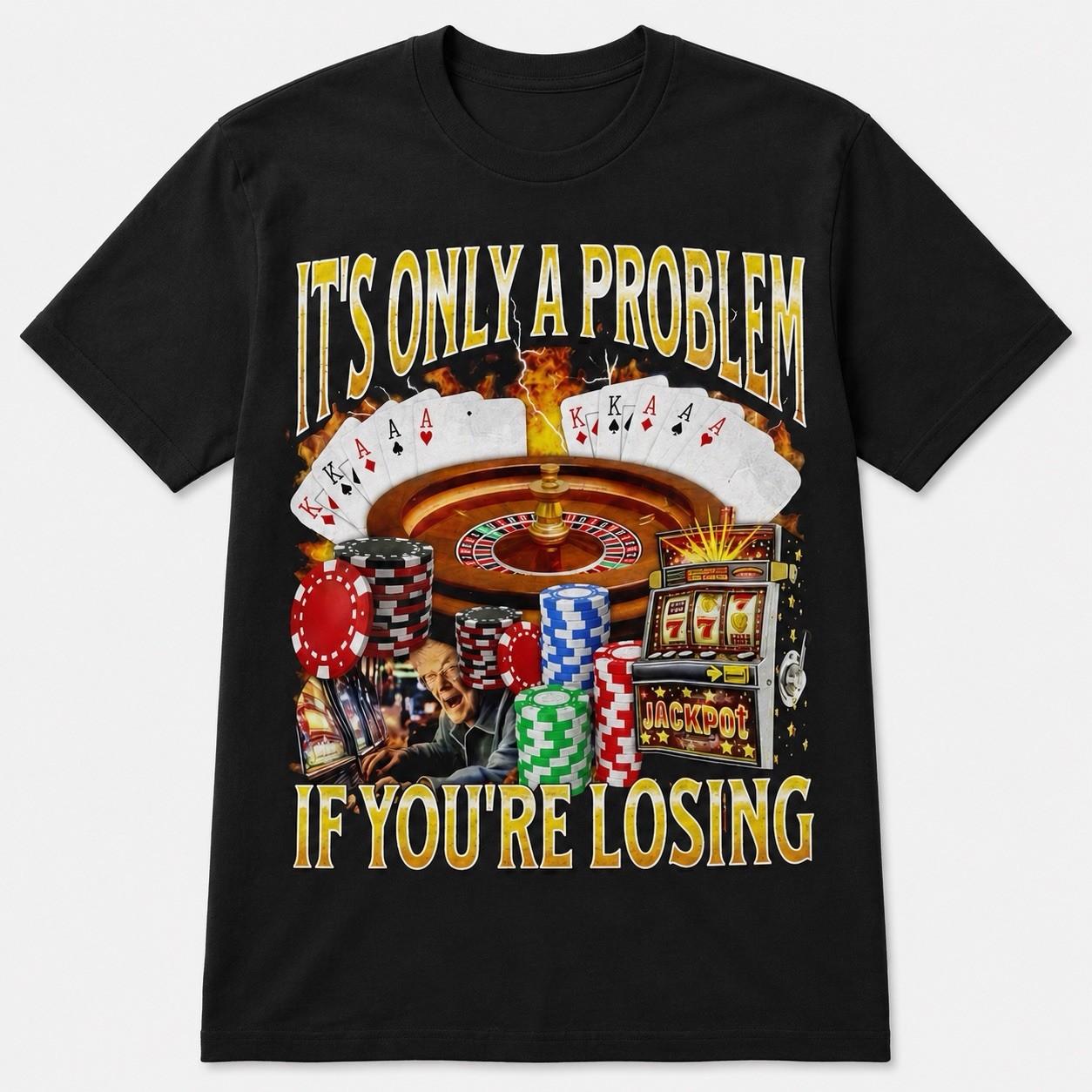 It’s Only a Problem If You’re Losing Funny Gambling T Shirt Casino Poker Tee L