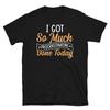 I Got So Much Procrastinating Done Today Sarcastic Short-Sleeve Unisex T-Shirt
