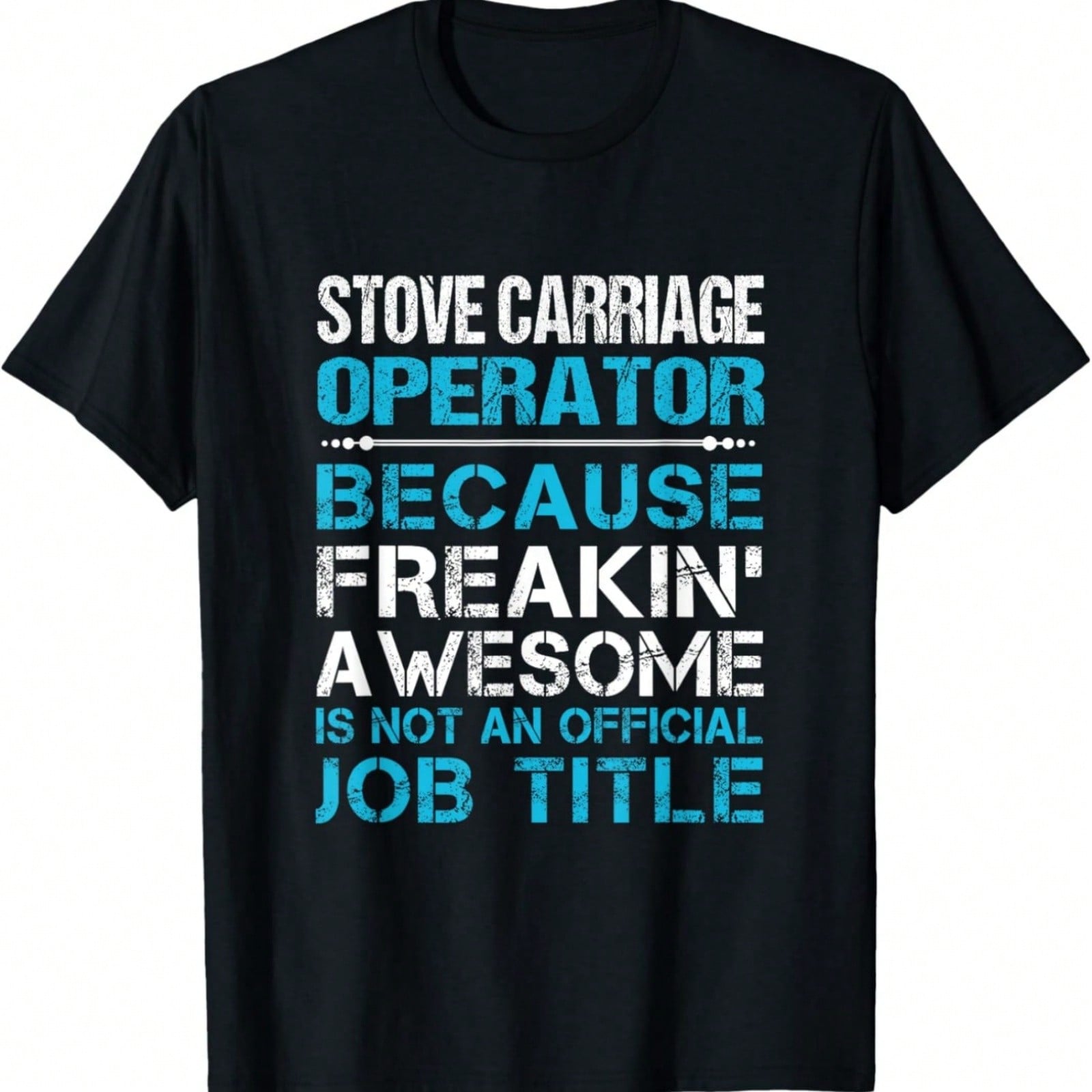 Stove Carriage Operator - Freaking Awesome T-Shirt S разноцветный