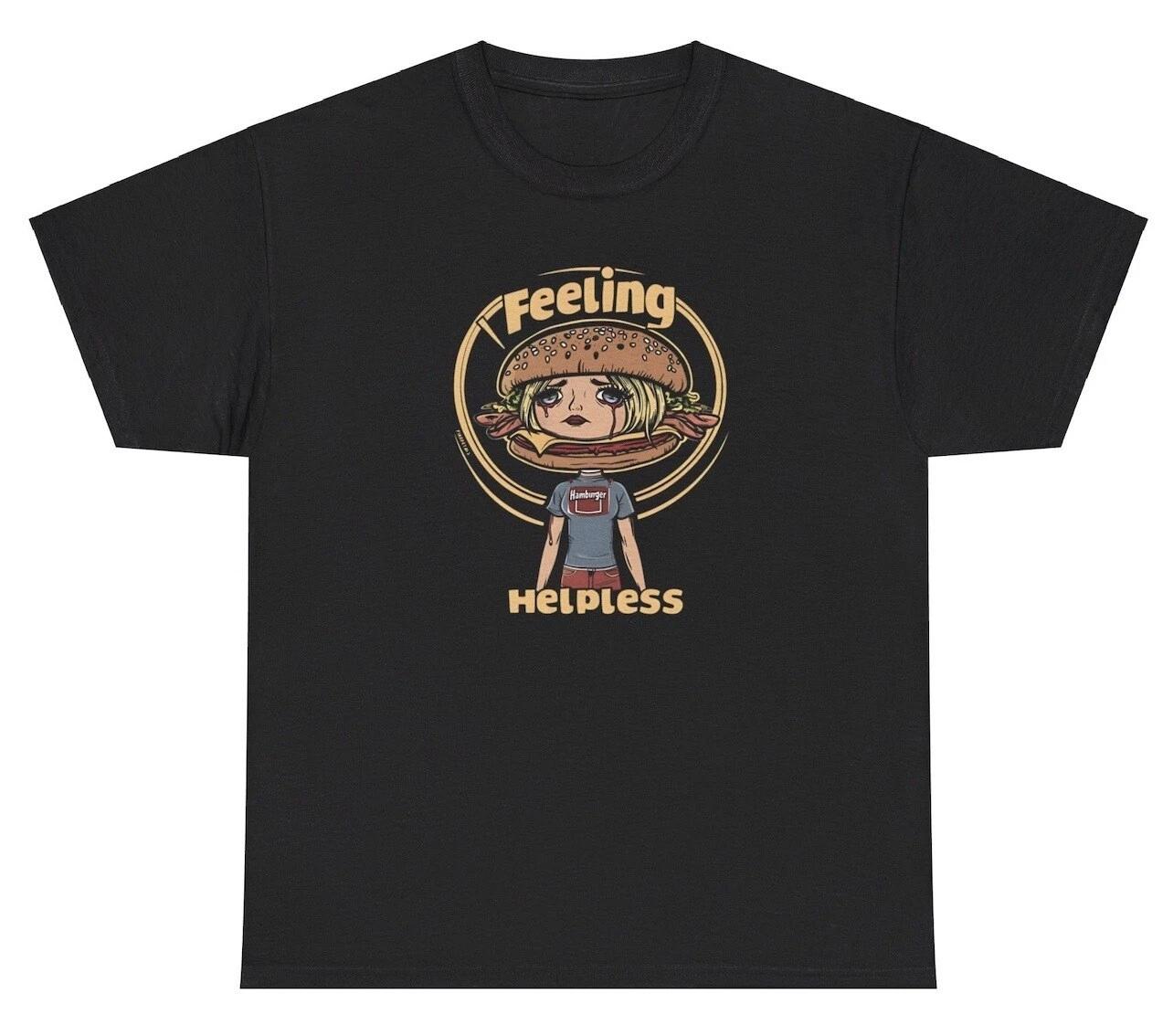 

Feeling Helpless Hamburger Meme T Shirt Funny Food Meme Foodie Mental Health Tee M