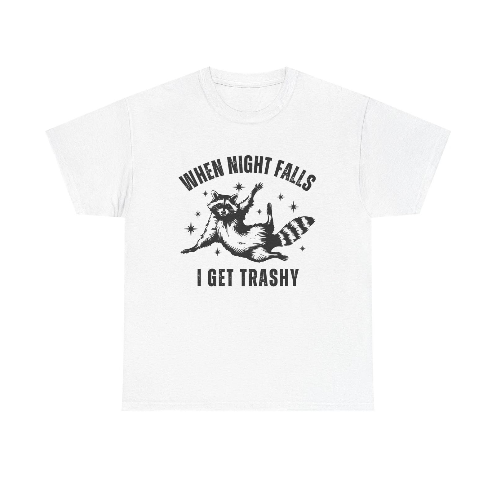Men s and Women s T-shirts I Get Trashy When Night Falls Graphic S