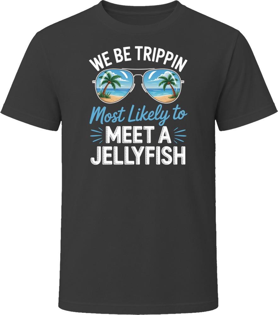 Most Likely To Meet A Jellyfish We Be Trippin T Shirt