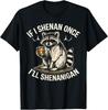 Raccoon If I Shenan Once I'll Shenanigan Funny Unisex T-Shirt