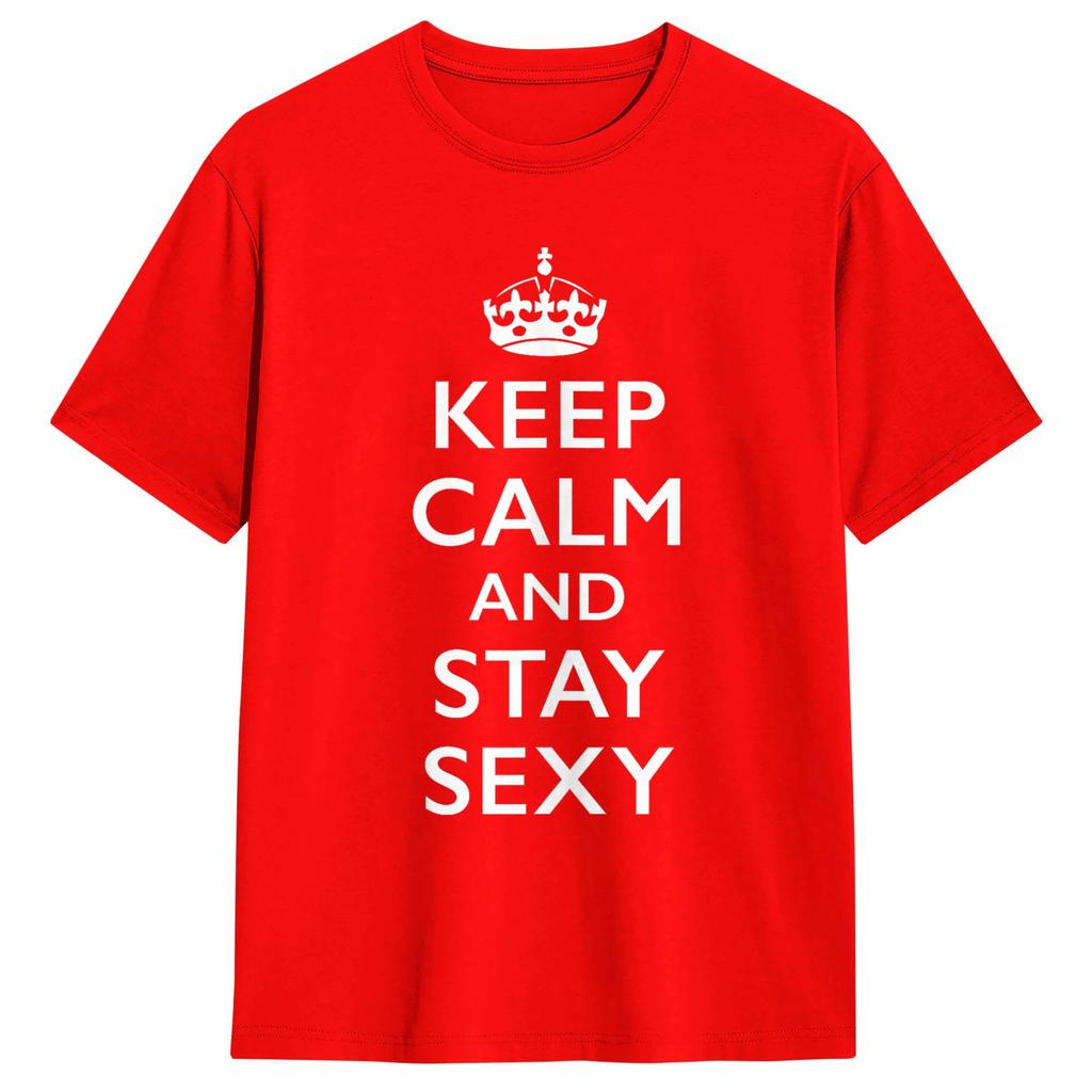 Keep Calm and Stay Sexy Unisex T Shirts Fashion Tees Short Sleeve Round Collar TShirts Pure Cotton Party Tops