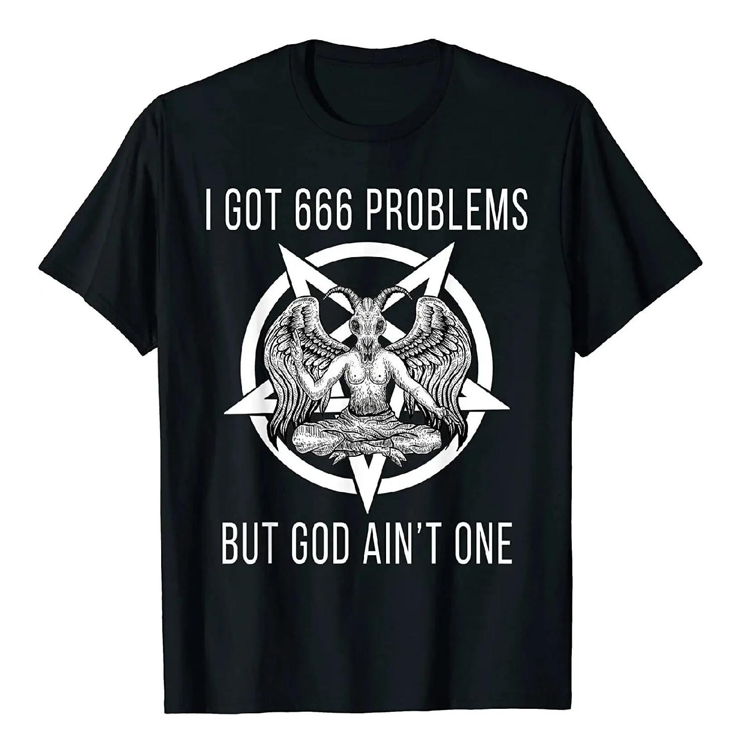 

I Got 666 Problems But God Ain t One Funny Baphomet Atheist T-Shirt XXXXXL