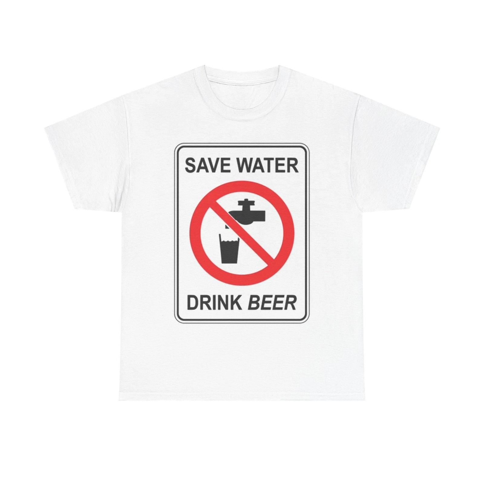 Men s and Women s T-shirts Save Water Drink Beer L