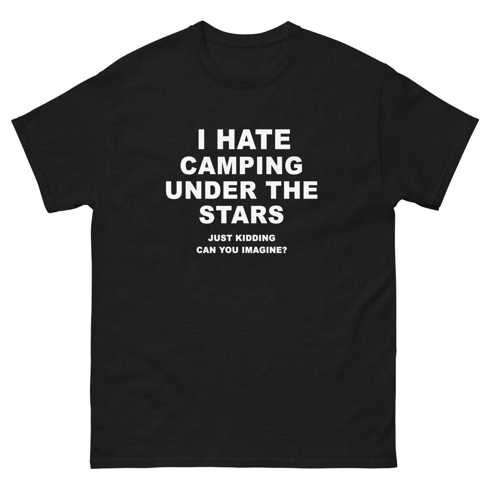 I Hate Camping Under The Stars Just Kidding Funny T-Shirt Joke Shirt Tee 2XL