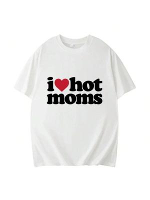 I Love Hot Moms Print Cotton T-Shirt Funny Letter Print Women New Streetwear Short Sleeve Unisex Tees Harajuku Female T-Shirt