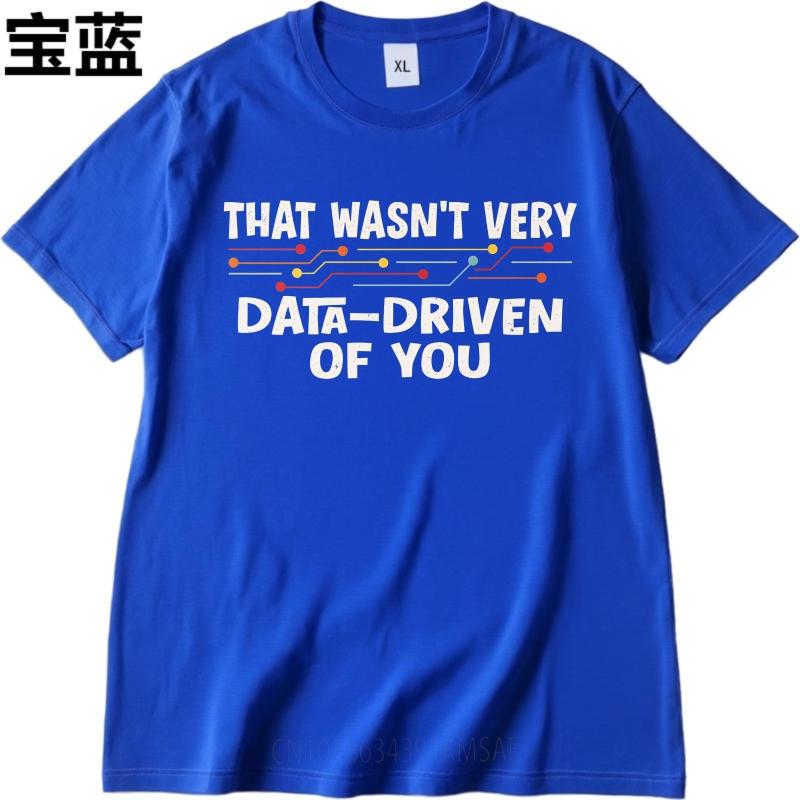 Men Cotton Tshirt Cool Men Summer tshirt That Wasnt Very Data Driven Of You Short Sleeve Solid Color Oneck Men Tshirt