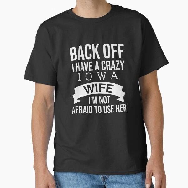 Back Off I Have A Crazy Iowa Wife Im Not Afr Tshirt Made In Usaus Size S2xl