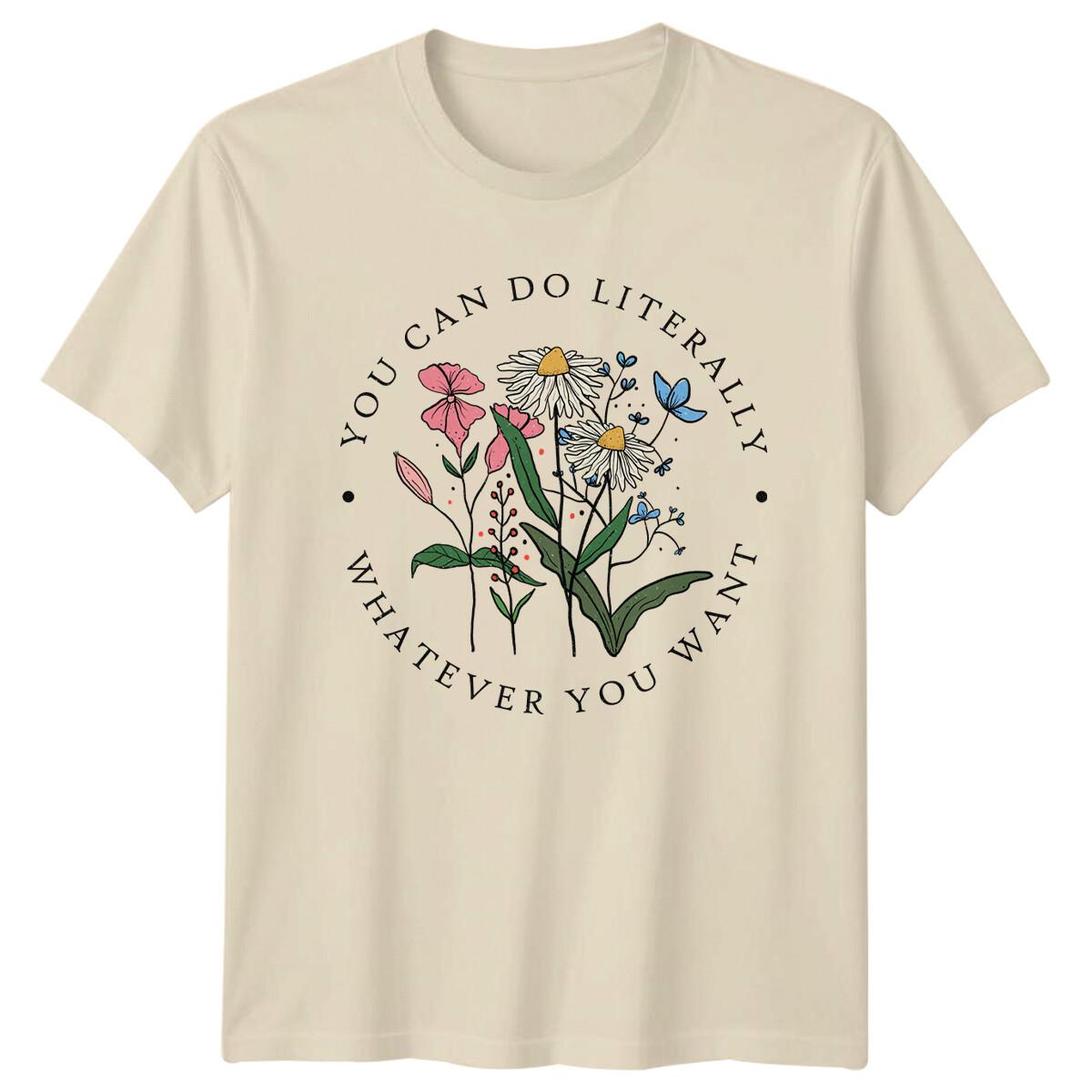 You Can Literally Whatever You Want Floral Nature T-Shirt XXXXL