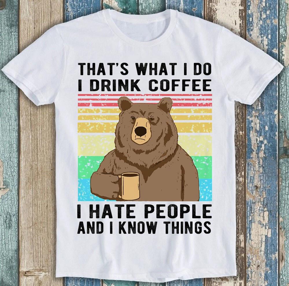 Вот что я делаю, я пью кофе и знаю вещи Медведь Смешная футболка T-shirt M1662 XL