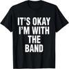 It's Okay I'm With the Band Hipster Music Lover Humor T-Shirt