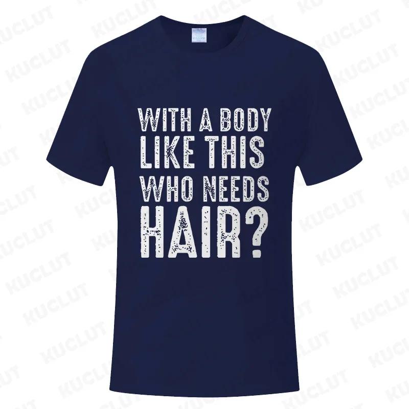 With A Body Like This Who Needs Hair Shirt Leisure Summer T Shirts for Men Tops T Shirt New Fashion Tee Tshirts Funny Bald Gift