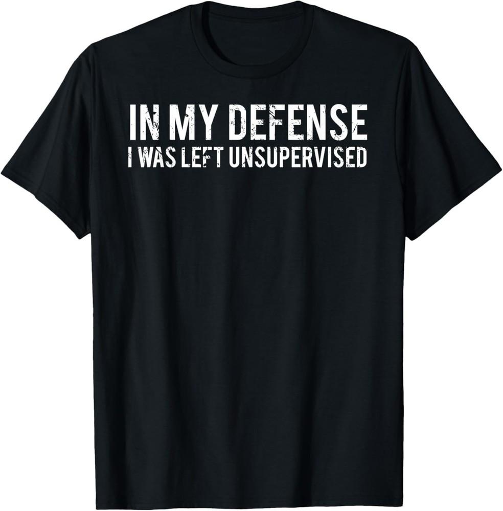 

In my defense I was left unsupervised Cool Funny T-Shirt XL