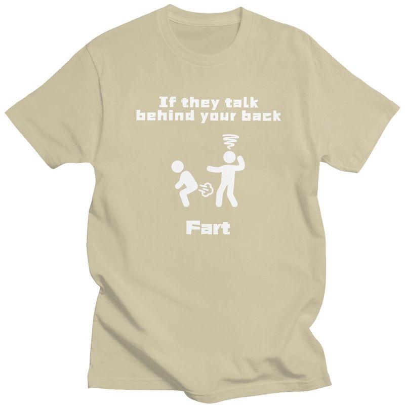 Custom If They Talk Behind Your Back Fart T Shirts Men 100 Cotton Tees Tshirts Short Sleeve Fashion Tshirt Clothes