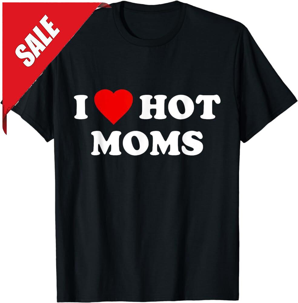 Я Люблю Горячих Мам Футболка Я Люблю Горячих Мам Любовь к Горячим Мамам Унисекс Футболка Унисекс Футболка XXXXL