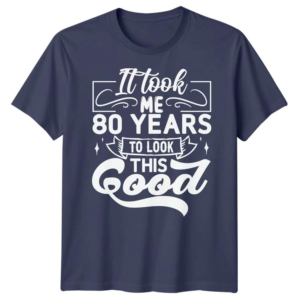 Personalised It Took Me 80 Years Birthday Unisexs TShirt Unisexs Graphic Unisex Top