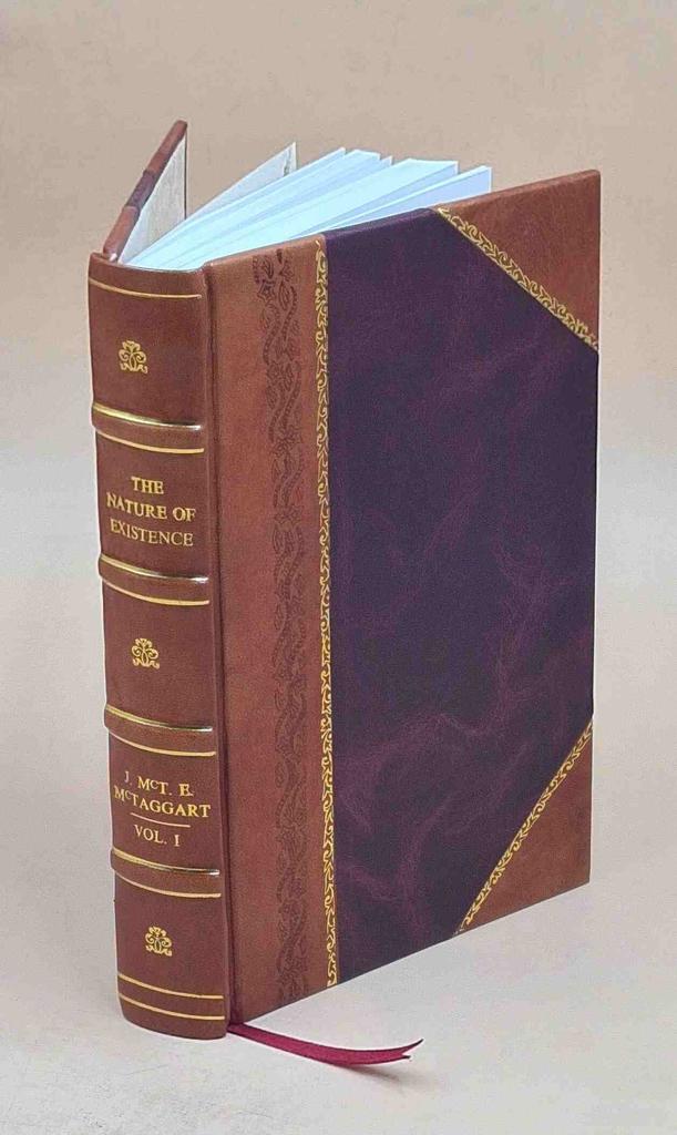 The nature of existence Volume 1 1921 [Leather Bound] by McTaggart, John McTaggart Ellis