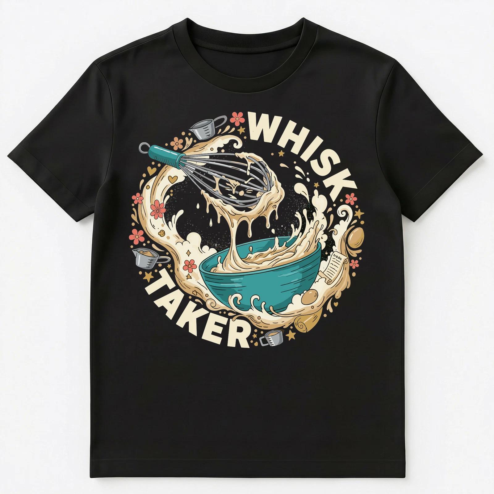 

Whisk Taker Funny Baking Enthusiast Artwork Unisex T-Shirt S